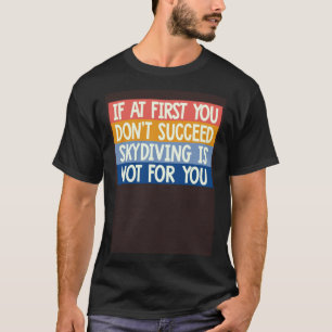 Cool Als Het Eerst Niet Lukt Is Skydiven Niet T-shirt