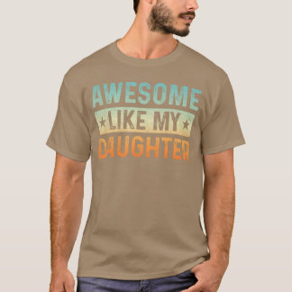 Cool Awesome Like My Daughter Men Funny Fathers Da T-shirt