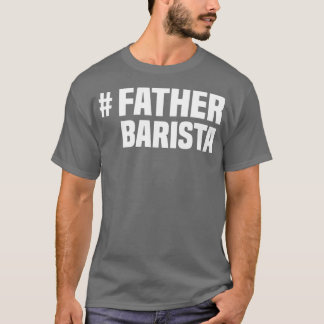 Cool Barista Fathers Day Barista T-shirt