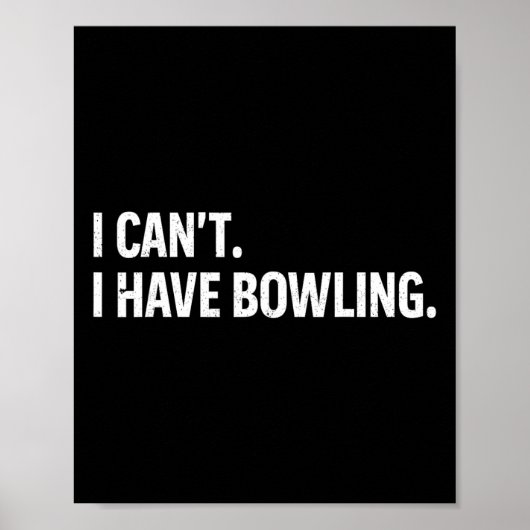 Cool Bowling Bowler T-shirt Vrouwen Mannen Ik Cant Poster (Voorkant)