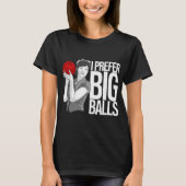 Cool Bowling Funny Ik heb liever Big Balls T-shirt (Voorkant)