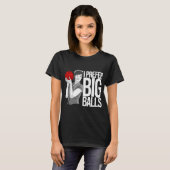 Cool Bowling Funny Ik heb liever Big Balls T-shirt (Voorkant volledig)