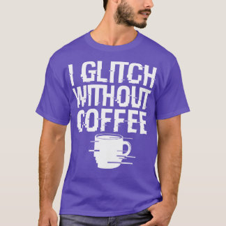 Cool Coffee Glitch Techie Meme Gift Voor Koffie Li T-shirt
