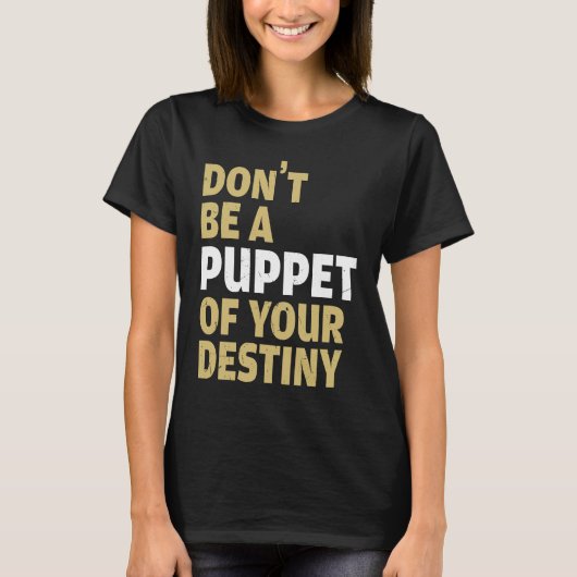 Cool Dont Be A Puppet Of Your Destiny Comedians T-shirt (Voorkant)