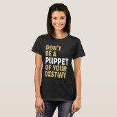 Cool Dont Be A Puppet Of Your Destiny Comedians T-shirt (Voorkant volledig)