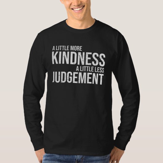 Cool Empathy A Little More Kindness A Little Less T-shirt (Voorkant)