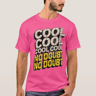 Cool, Geen Twijfel T-shirt