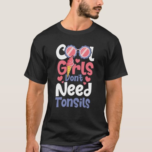 Cool Girls Don't Need Tonsils  Tonsillectomy Tonsi T-shirt (Voorkant)