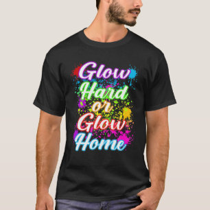 Cool Glow Hard or Glow Home Colorful Street 80S 90 T-shirt