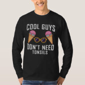 cool guys don need tonsils tonsil removal t-shirt (Voorkant)