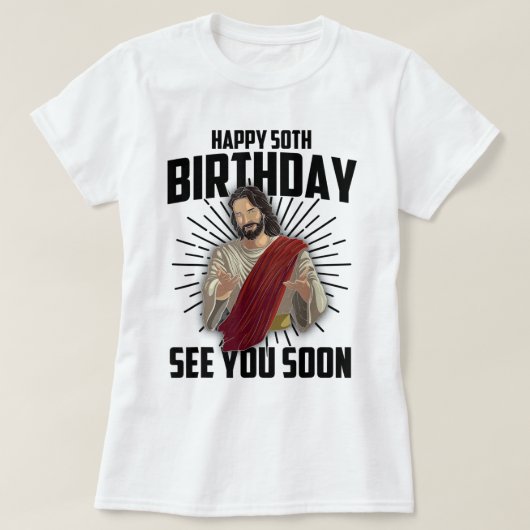 Cool Happy 50th Birthday Gift Funny Jesus ziet je T-shirt (Design voorkant)