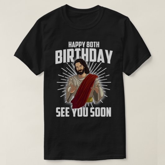 Cool Happy 80th Birthday Gift Funny Jesus ziet je T-shirt (Design voorkant)