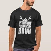 Cool Hydraulic Technician Bruh For Hydraulics Hydr T-shirt (Voorkant)