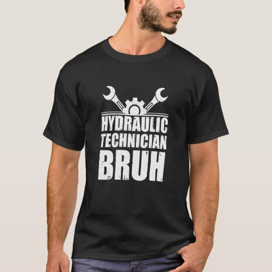 Cool Hydraulic Technician Bruh For Hydraulics Hydr T-shirt (Voorkant)