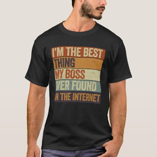 Cool I m The Best Thing My Boss Ever Found On The  T-shirt (Voorkant)
