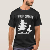 Cool I Poop Outside Funny Outdoor Male Pooping Cam T-shirt (Voorkant)