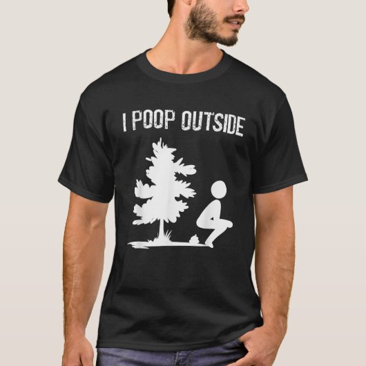 Cool I Poop Outside Funny Outdoor Male Pooping Cam T-shirt (Voorkant)