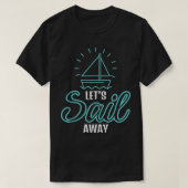 Cool Let's Sail Away Sailing Sailboat Owner Advent T-shirt (Design voorkant)