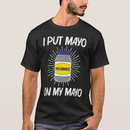 Cool Mayonnaise For Men Women Mayo Mayonnaise Cond T-shirt (Voorkant)