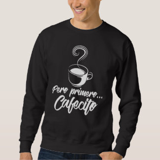 Cool Pero Primero Cafecito Spaanse koffie Trui