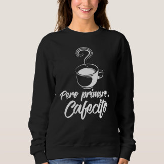 Cool Pero Primero Cafecito Spaanse koffie Trui