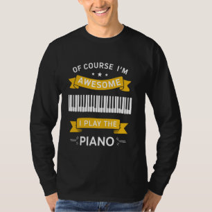 Cool pianist Gezegde natuurlijk ben ik Geweldige d T-shirt