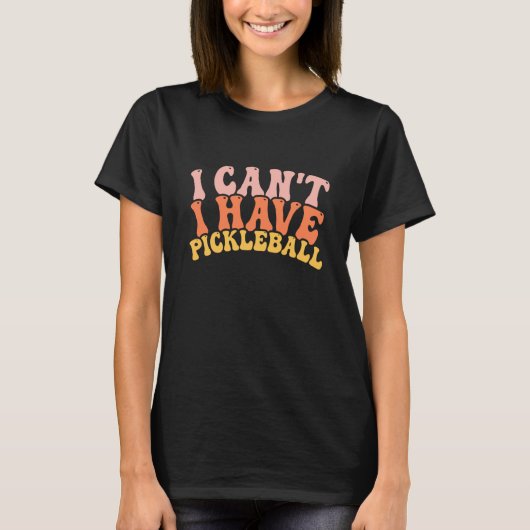 Cool Pickleball Coach With Saying I Can't I Have P T-shirt (Voorkant)
