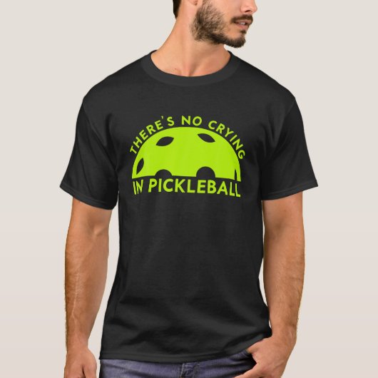 Cool Pickleball Voor Mannen Vrouwen Er geen huilen T-shirt (Voorkant)