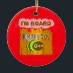 Cool Romantic Funny, ik mis je dat ik gestreden be Keramisch Ornament<br><div class="desc">Cool Romantic Funny, ik mis je, ik ben gestreden. Verveeld je je met leven, je familie, je baan of gewoon over het weer. Raad eens wat de menselijke natuur is om zich te vervelen. Mensen vervelen zich alleen maar omdat natuur saai is, maar vanwege de band die we hebben met...</div>