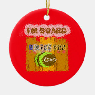 Cool Romantisch Grappig Ik Mis Je Ik Verveel Me Keramisch Ornament