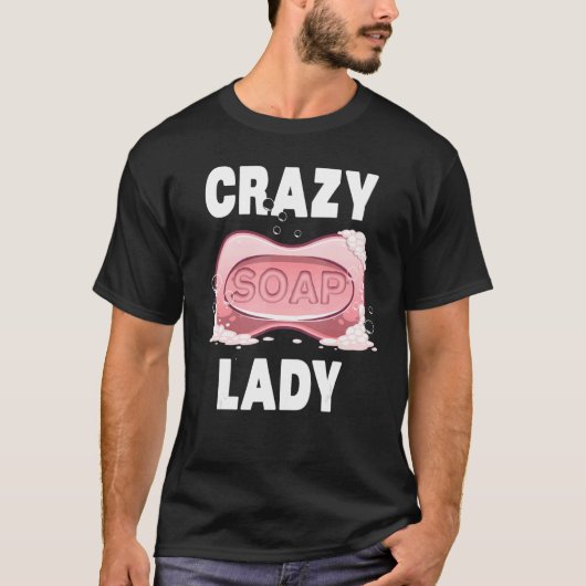Cool Soap Maker Women Girl Organic Soapmaker Crazy T-shirt (Voorkant)