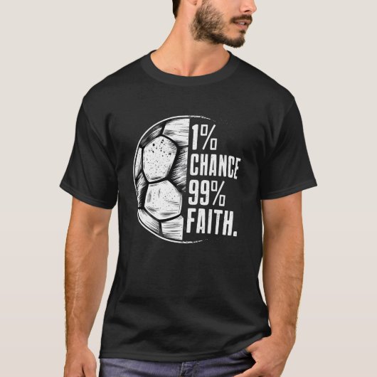 Cool Soccer Motivation Quote: 1% Kans 99% Geloof T-shirt (Voorkant)