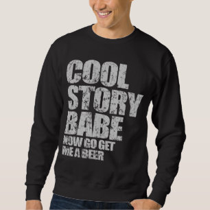Cool Story Babe. Haal me een biertje. Trui