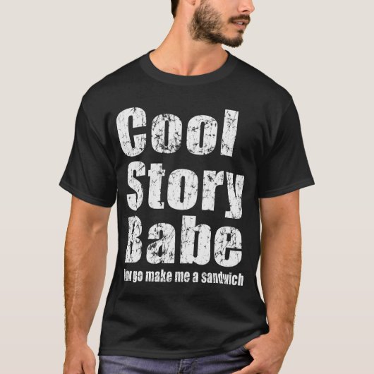 Cool Story Babe. Maak me een boterham T-shirt (Voorkant)