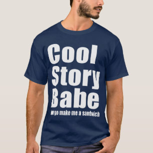 Cool Story Babe. Maak me een boterham T-shirt