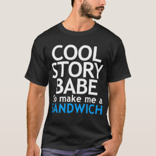 Cool Story, Babe. Maak me een boterham T-shirt