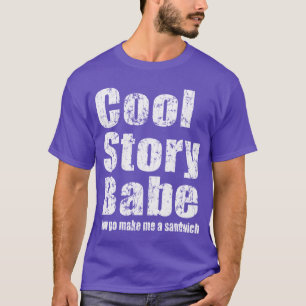 Cool Story Babe. Maak me een boterham T-shirt