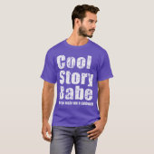 Cool Story Babe. Maak me een boterham T-shirt (Voorkant volledig)