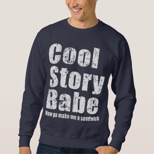 Cool Story Babe. Maak me een boterham Trui (Voorkant)
