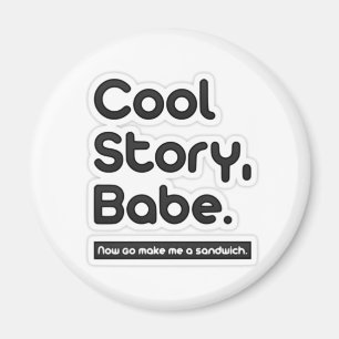 Cool Story Babe, maak me een broodje... Magneet