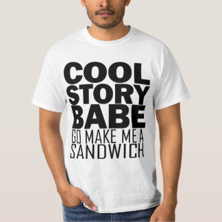 Cool Story, Babe. Maak me een Sandwich-T-shirt T-shirt