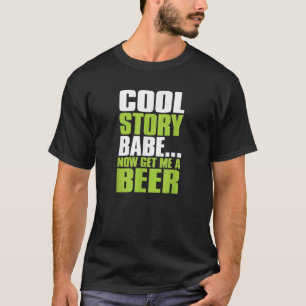 Cool Story Babe nu krijg ik een biertje Grappig Dr T-shirt