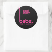COOL STORY BABE vertel het opnieuw meme Ronde Sticker (Tas)