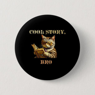 Cool Story Bro Sarcastic Cat Funny Mannen Vrouwen Ronde Button 5,7 Cm