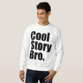 Cool Story Bro. Sweatshirt (Voorkant volledig)