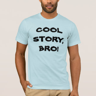 Cool Story, Bro. T-shirt