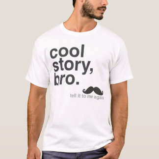 Cool Story, Bro. T-shirt