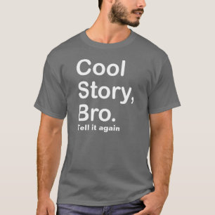 Cool Story Bro, vertel het nog een keer T-shirt