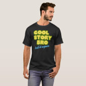 Cool Story Bro, vertel het nog eens T-shirt (Voorkant volledig)