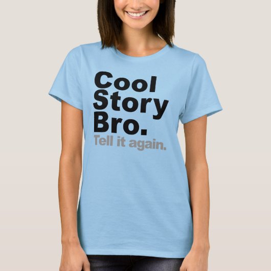 Cool Story Bro. Vertel het nog eens T-shirt (Voorkant)